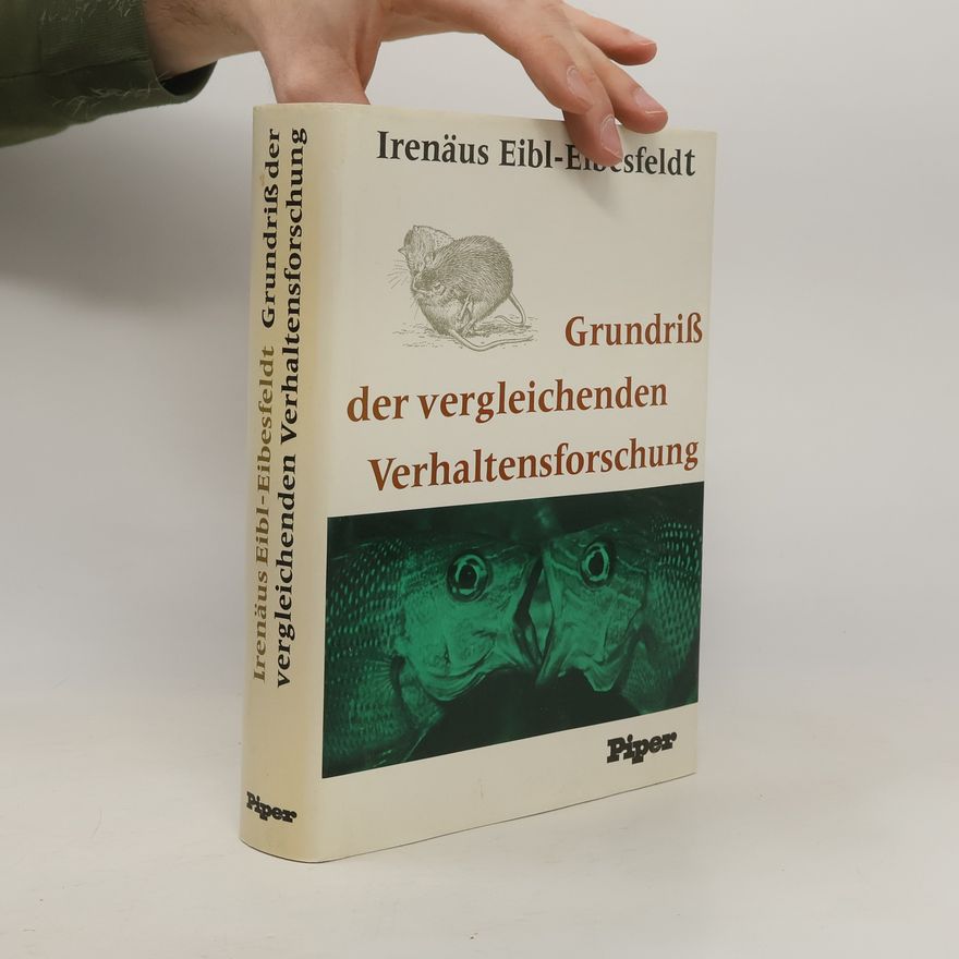 Irenäus Eibl-Eibesfeldt Grundriss der vergleichenden Verhaltensforschung