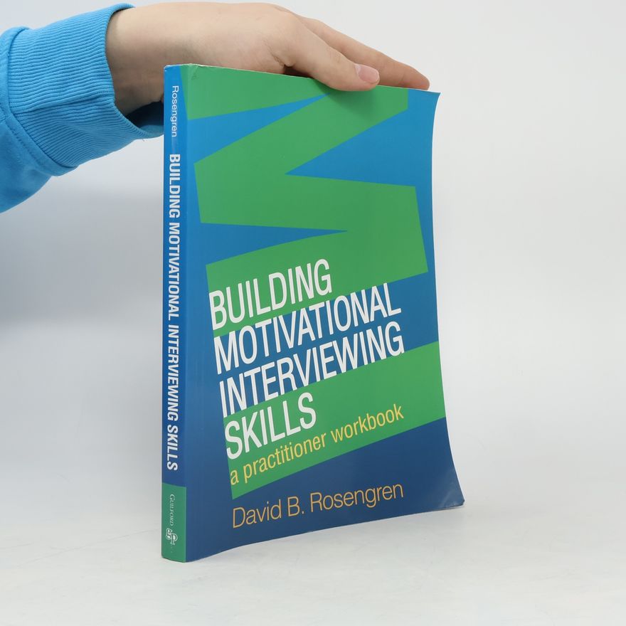 David B. Rosengren Building motivational interviewing skills : a practitioner workbook
