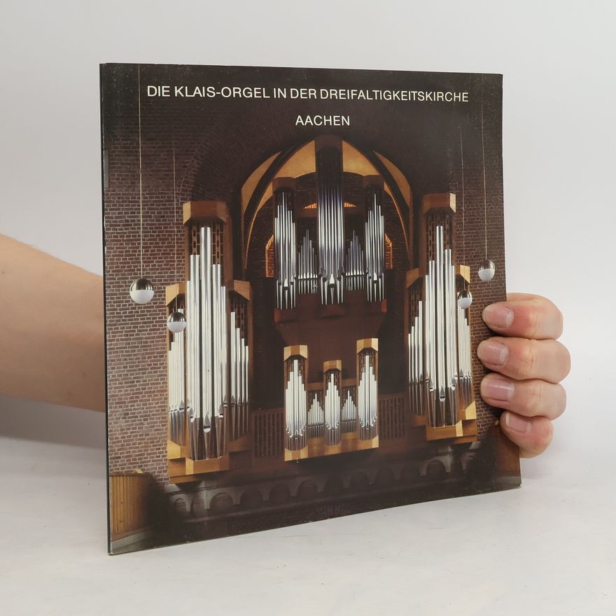 Autorenkollektiv Die Klais-Orgel in der Dreifaltigkeitskirche Aachen