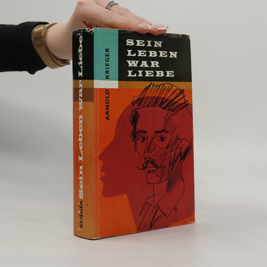 Arnold Krieger Sein Leben war Liebe