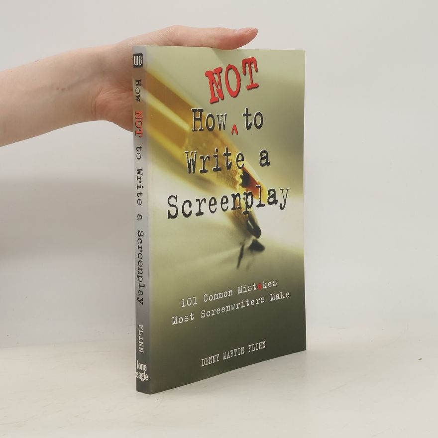 Denny Martin Flinn How Not To Write A Screenplay