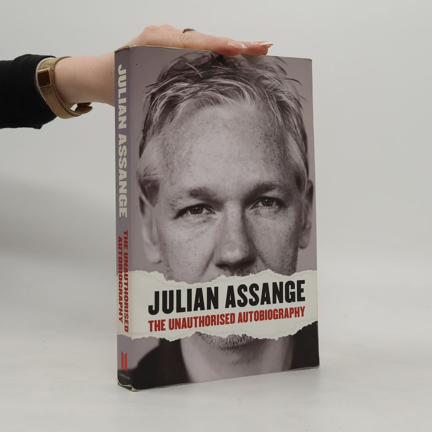 Julian Assange Julian Assange : the unauthorised autobiography