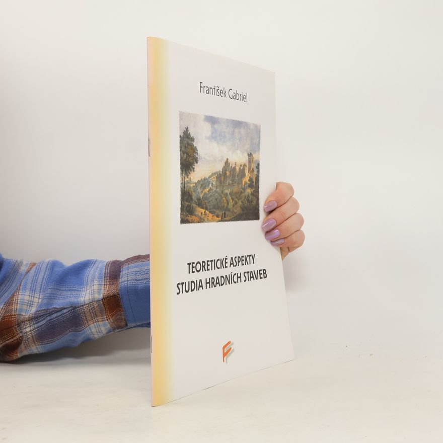 František Gabriel Teoretické aspekty studia hradních staveb