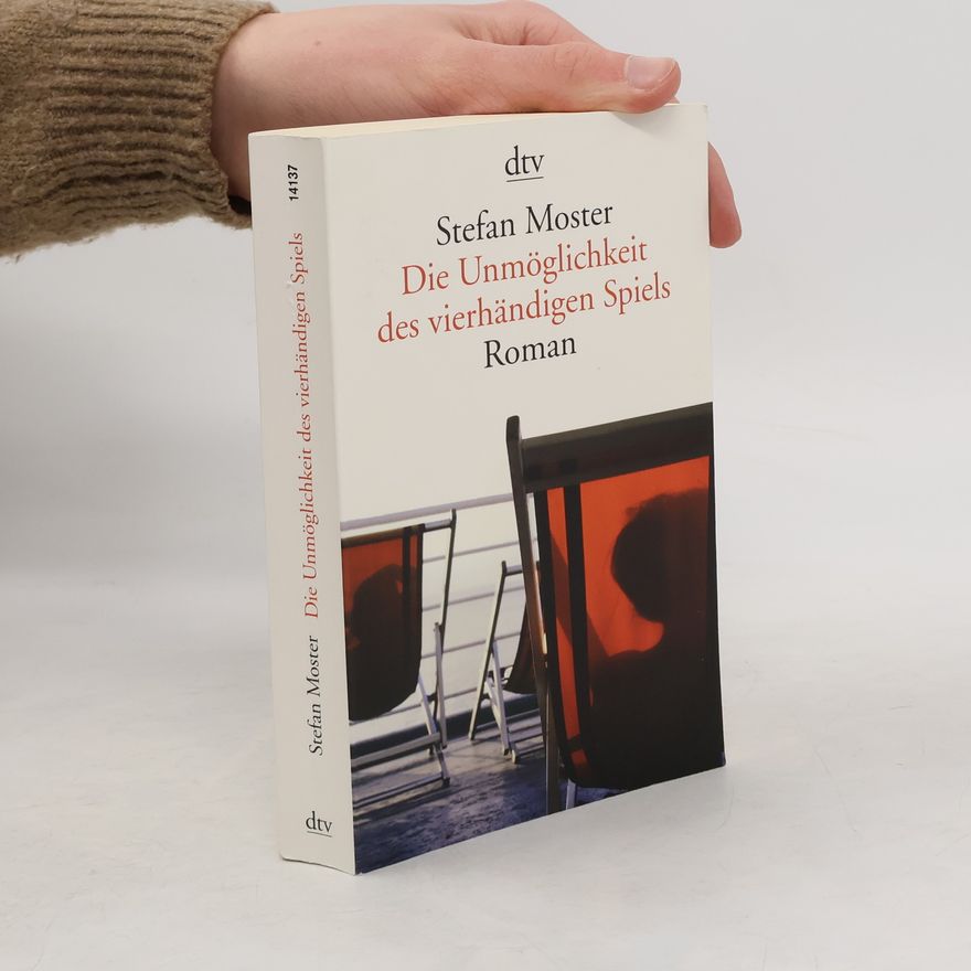 Stefan Moster Die Unmöglichkeit des vierhändigen Spiels