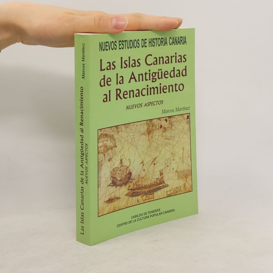 Marcos Martínez Las Islas Canarias de la antigüedad al Renacimiento. Nuevos aspectos