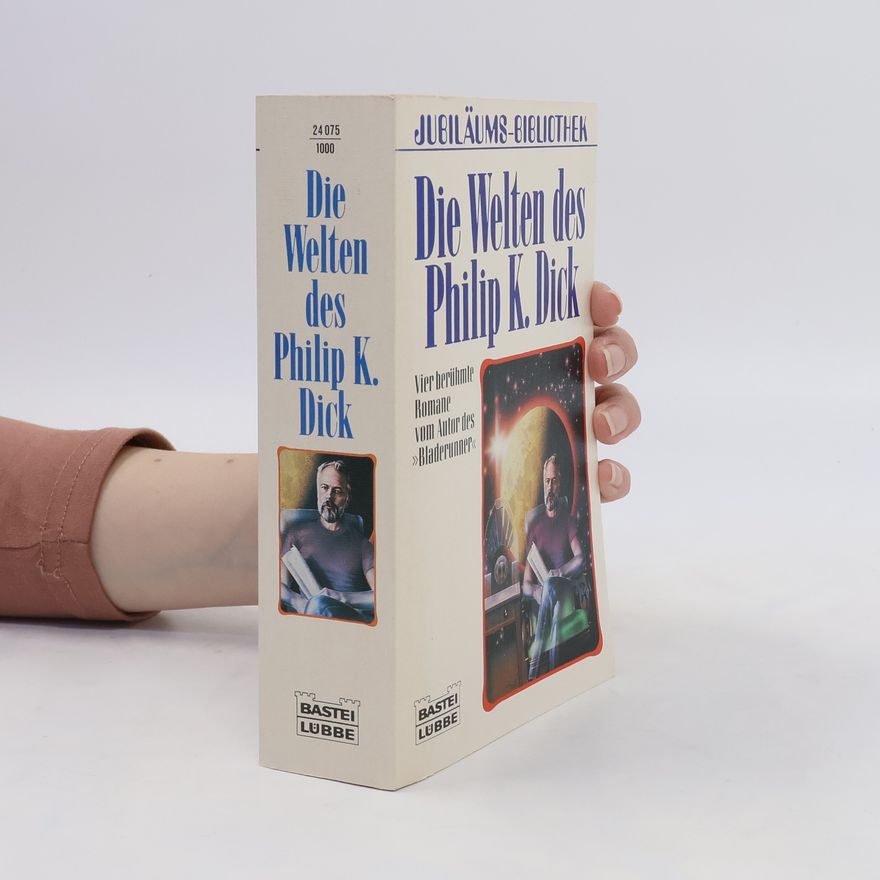 Philip K. Dick Die Welten des Philip K. Dick