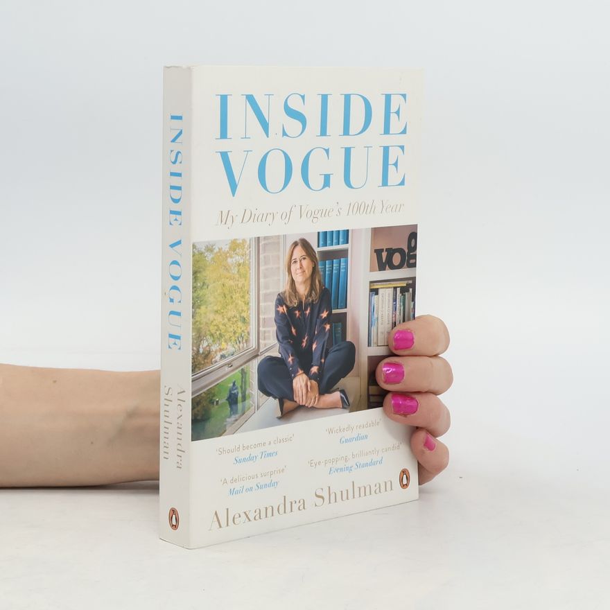 Alexandra Shulman Inside Vogue : my diary of Vogue's 100th year