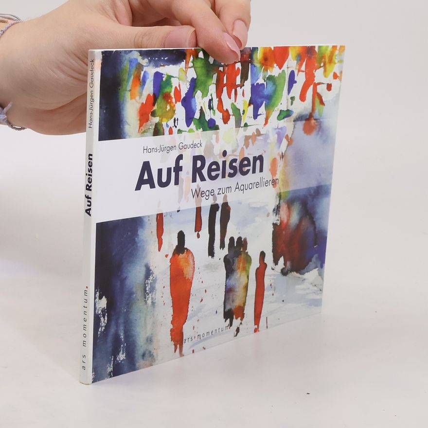 Hans-Jürgen Gaudeck Auf Reisen. Wege zum Aquarellieren