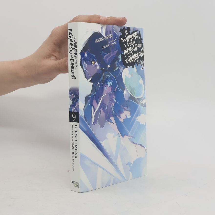 Fujino Omori Is It Wrong to Try to Pick Up Girls in a Dungeon?, Vol. 9