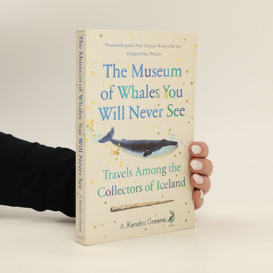 A. Kendra Greene The Museum of Whales You Will Never See
