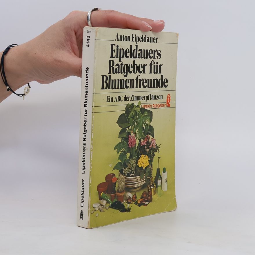 Anton Eipeldauer Eipeldauers Ratgeber für Blumenfreunde