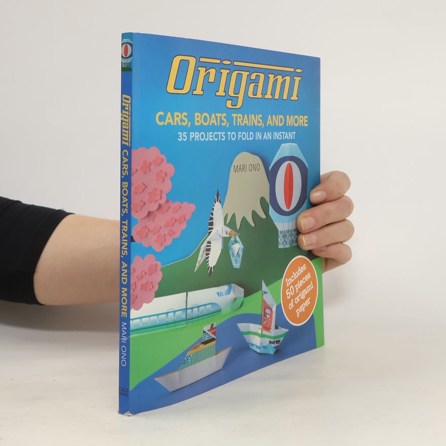 Mari Ono Origami Cars, Boats, Trains and more