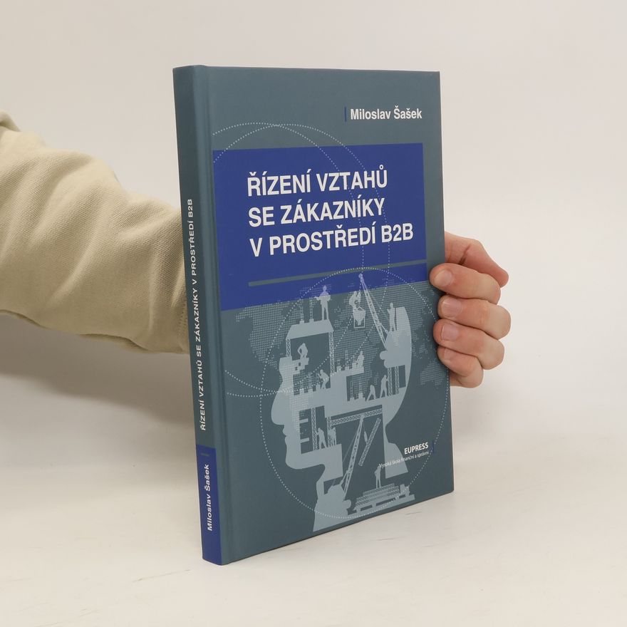 Miloslav Šašek Řízení vztahů se zákazníky v prostředí B2B