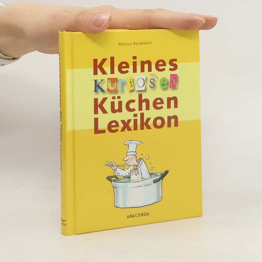 Marcus Reckewitz Kleines kurioses Küchenlexikon