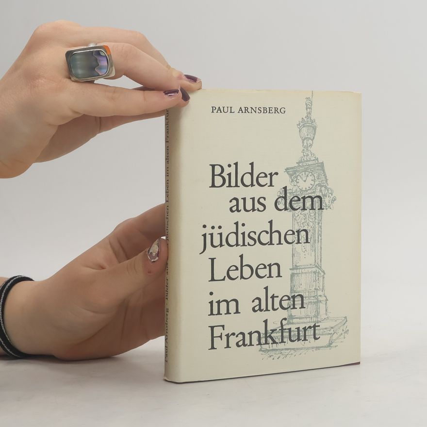 Paul Arnsberg Bilder aus dem jüdischen Leben im alten Frankfurt