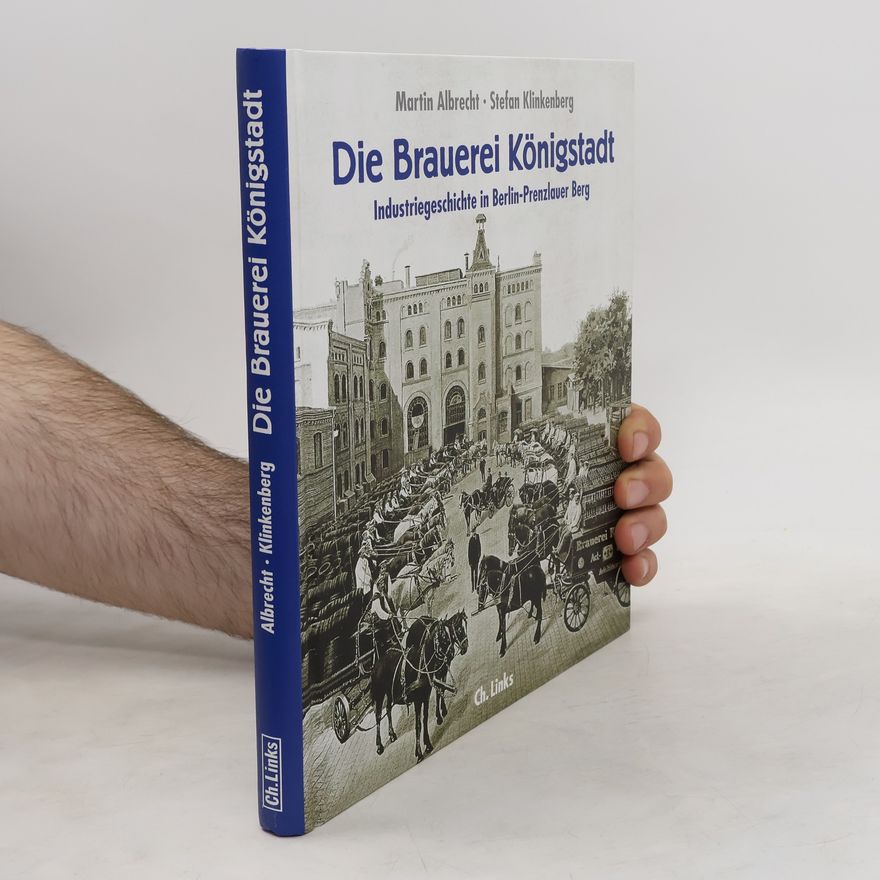 Martin Albrecht-Hohmaier Die Brauerei Königstadt