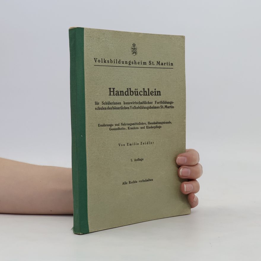 Emilie Zeidler Handbüchlein für Schülerinnen hauswirtschaftlicher Fortbildungs- schulen des bäuerlichen Volksbildungsheimes St. Martin