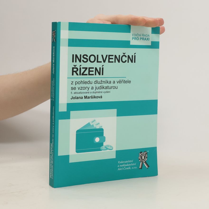 Jolana Maršíková Insolvenční řízení z pohledu dlužníka a věřitele se vzory a judikaturou
