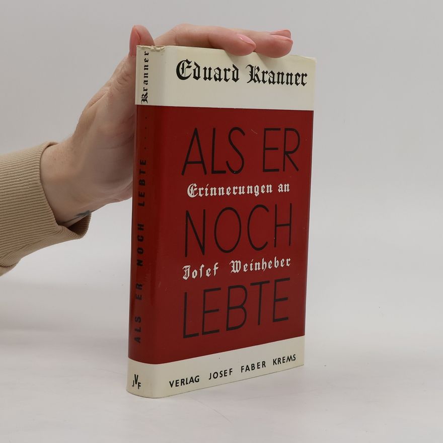 Eduard Kranner Als er noch lebte. Erinnerungen an Josef Weinheber
