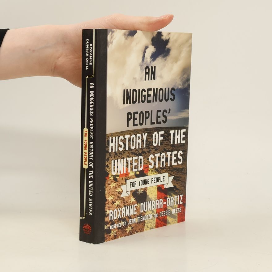 Roxanne Dunbar-Ortiz Indigenous Peoples' History of the United States for Young People