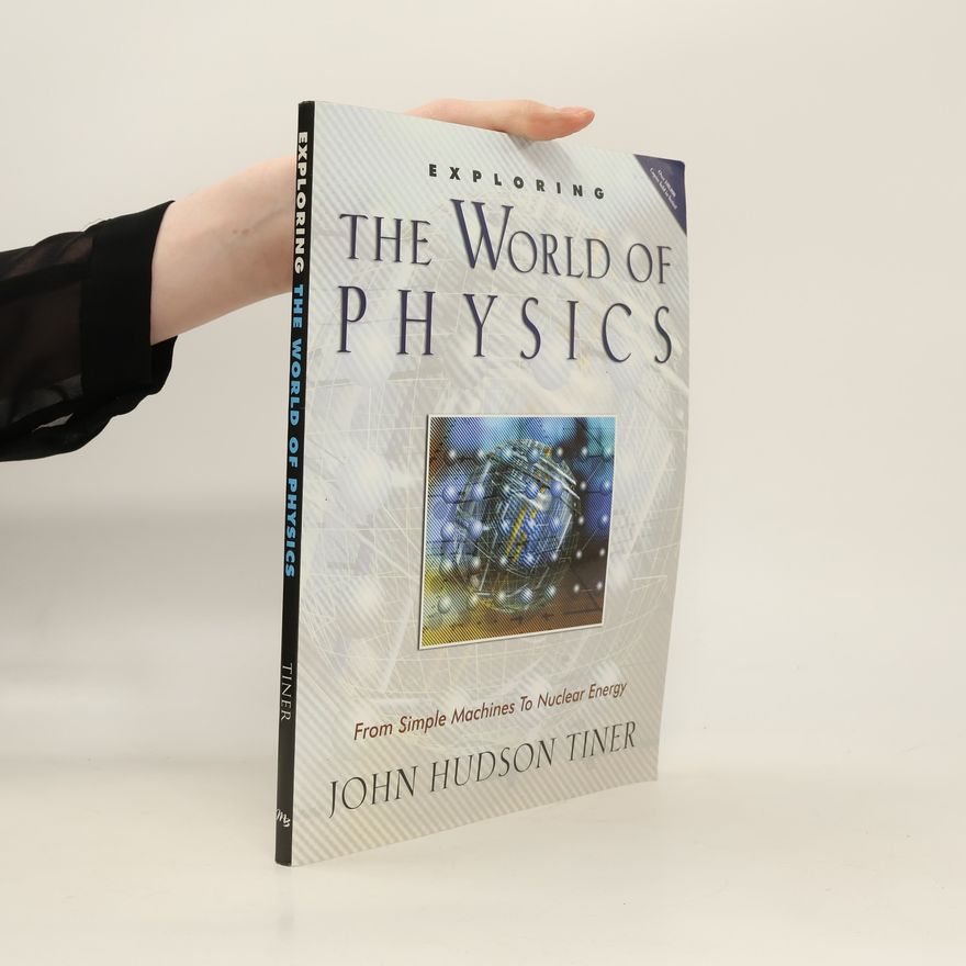 John Hudson Tiner Exploring the World of Physics