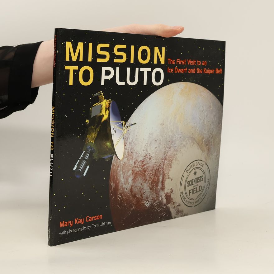 Mary Kay Carson Mission to Pluto: The First Visit to an Ice Dwarf and the Kuiper Belt