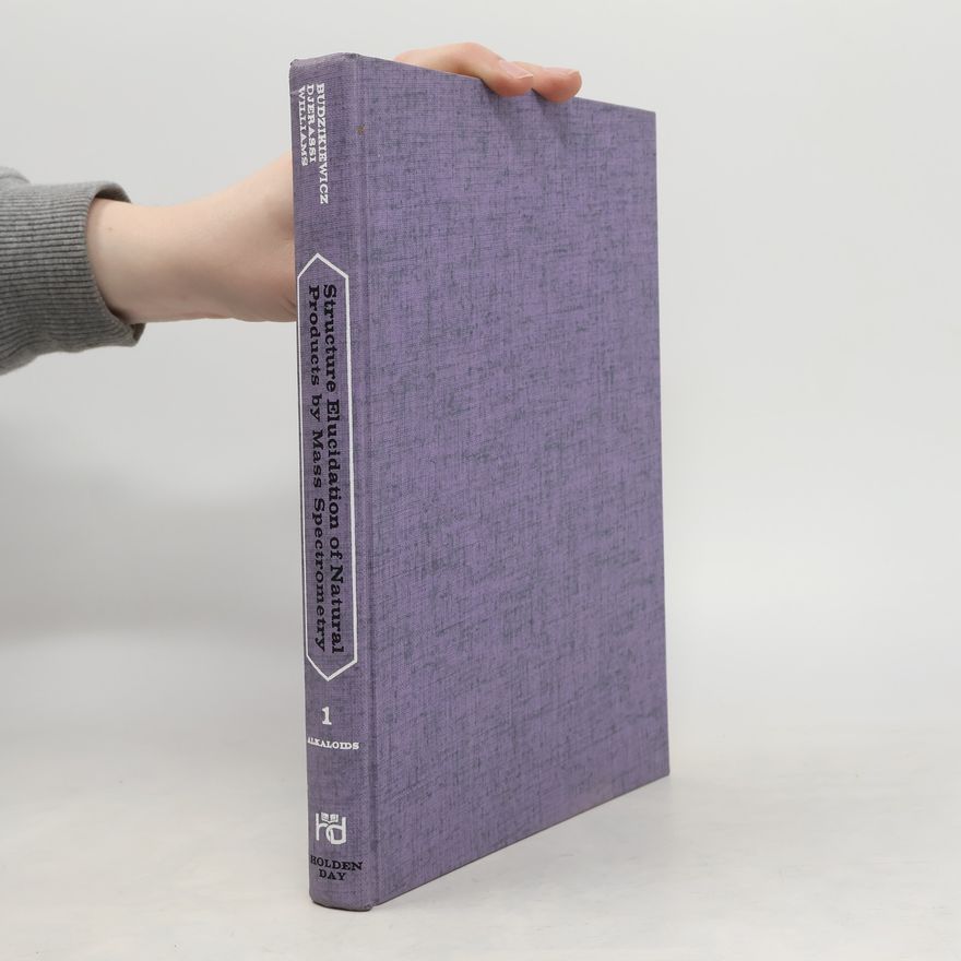 Dudley Howard Williams Structure Elucidation of Natural Products by Mass Spectrometry. Volume 1. Alkaloids