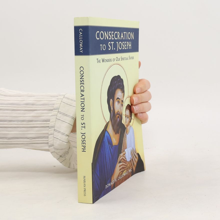 Donald H. Calloway Consecration to St. Joseph: The Wonders of Our Spiritual Father