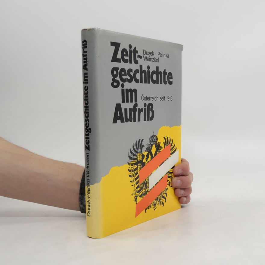 Erika Weinzierl Zeitgeschichte im Aufriß : Österreich seit 1918