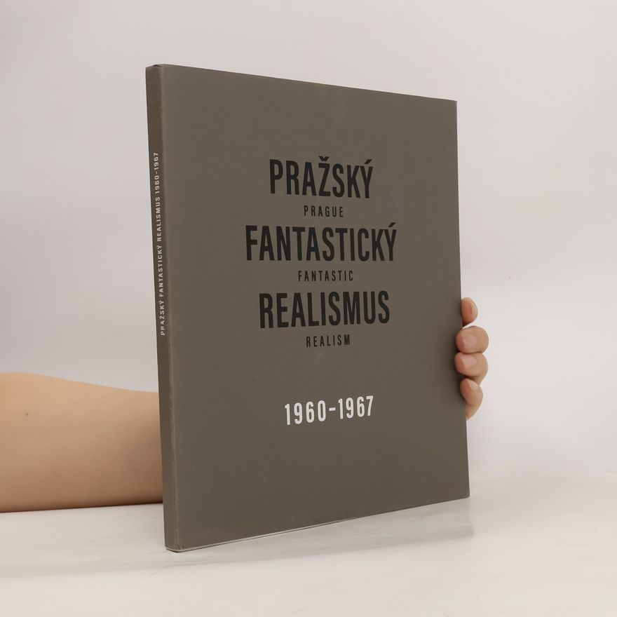 Joanne Domin Pražský fantastický realismus = Prague fantastic realism : 1960-1967 : Jan Jedlička, Vladivoj Kotyza, Mikuláš Rachlík