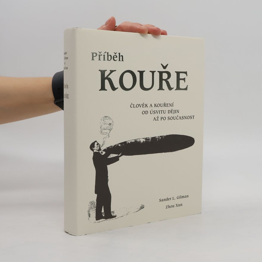 Sander L. Gilman Příběh kouře. Člověk a kouření od úsvitu dějin až po současnost