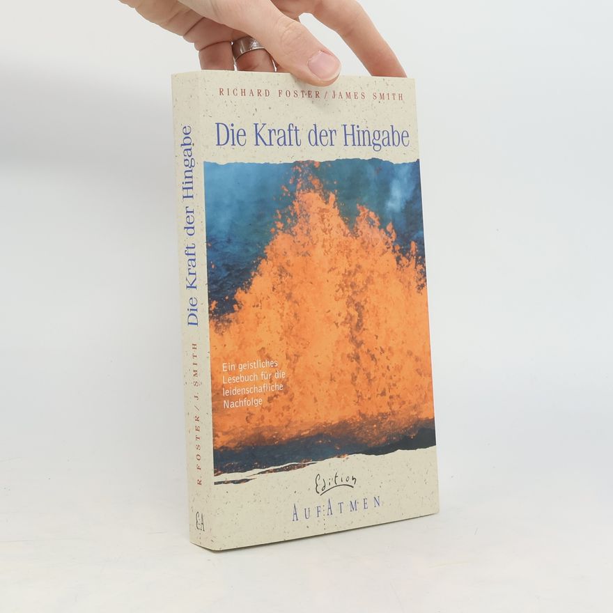 Richard J. Foster Die Kraft der Hingabe