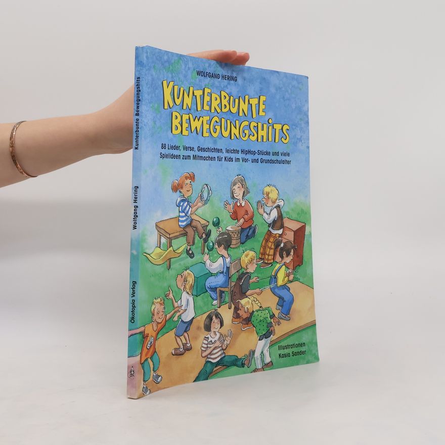 Kasia Sander Kunterbunte Bewegungshits. 88 Lieder, Verse, Geschichten, leichte Hip-Hop-Stücke und viele Spielideen zum Mitmachen für Kids im Vor- und Grundschulalter