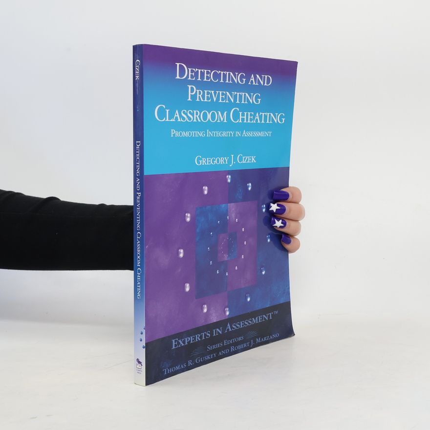 Gregory J. Cizek Detecting and Preventing Classroom Cheating