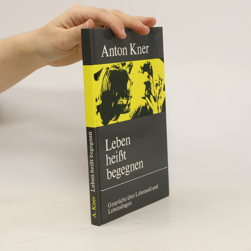 Anton Kner Leben heisst begegnen