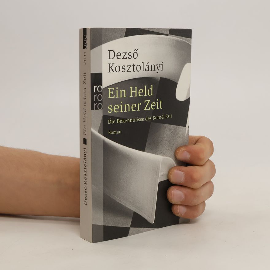 Dezső Kosztolányi Ein Held seiner Zeit