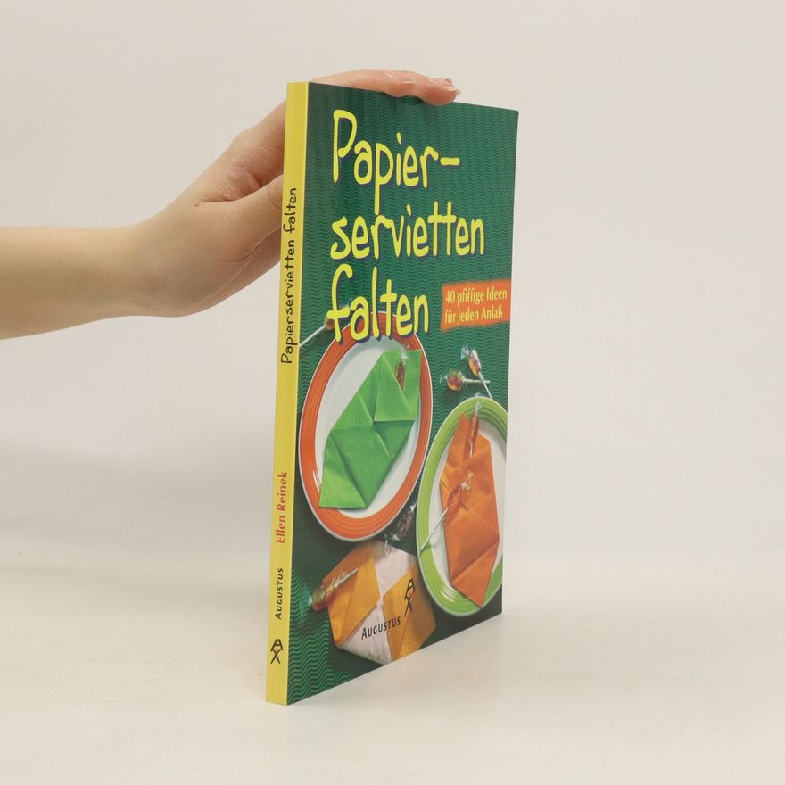 Ellen Reinek Papierservietten falten. 40 pfiffige Ideen für jeden Anlaß