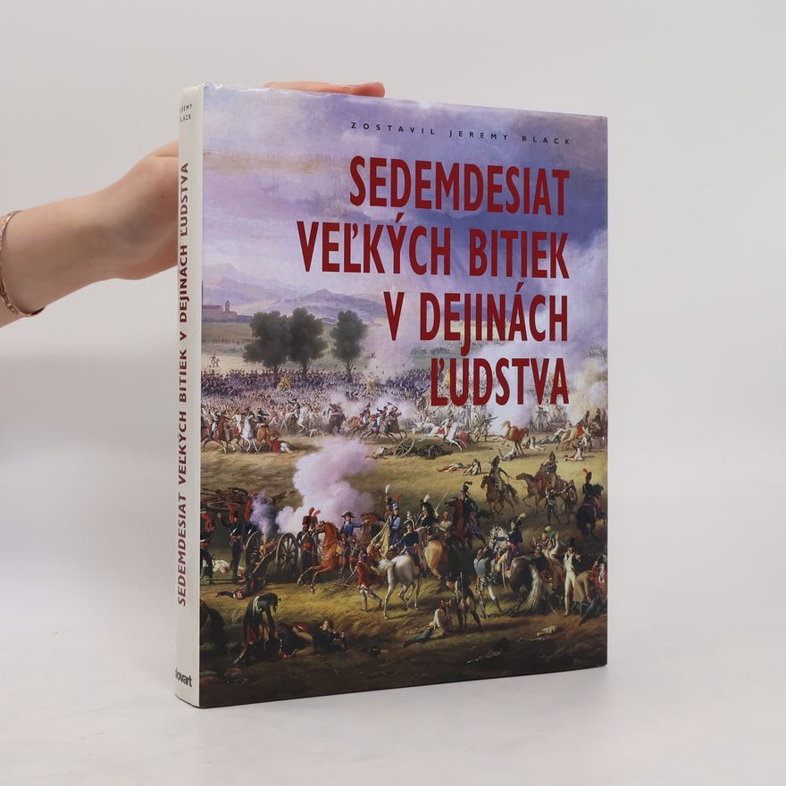 Jeremy Black Sedemdesiat veľkých bitiek v dejinách ľudstva