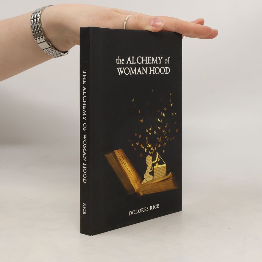 Dolores Rice The Alchemy of Womanhood