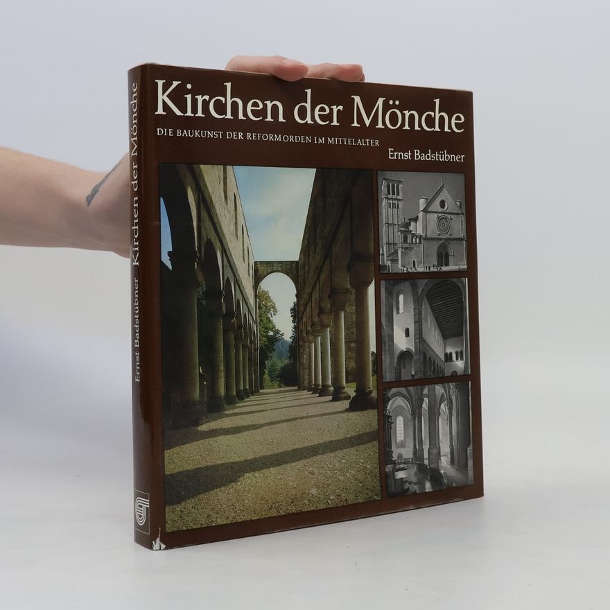 Ernst Badstübner Kirchen der Mönche: die Baukunst der Reformorden im Mittelalter