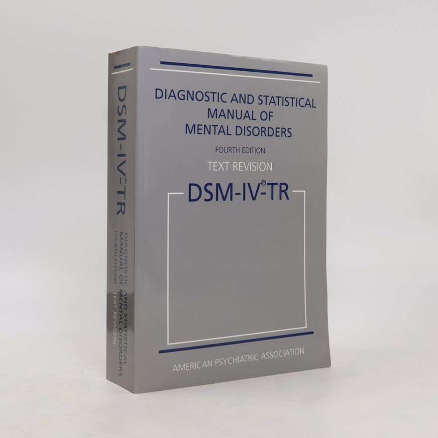Kolektiv autorů Diagnostic and statistical manual of mental disorders : DSM-IV-TR