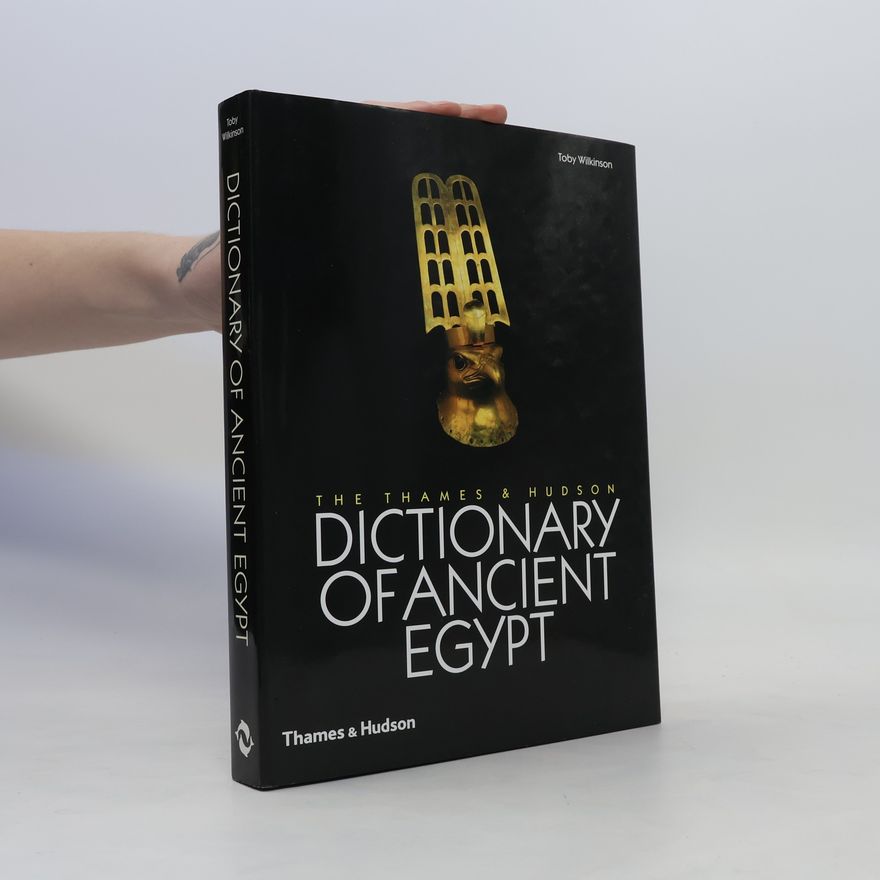 Toby Wilkinson The Thames and Hudson Dictionary of Ancient Egypt