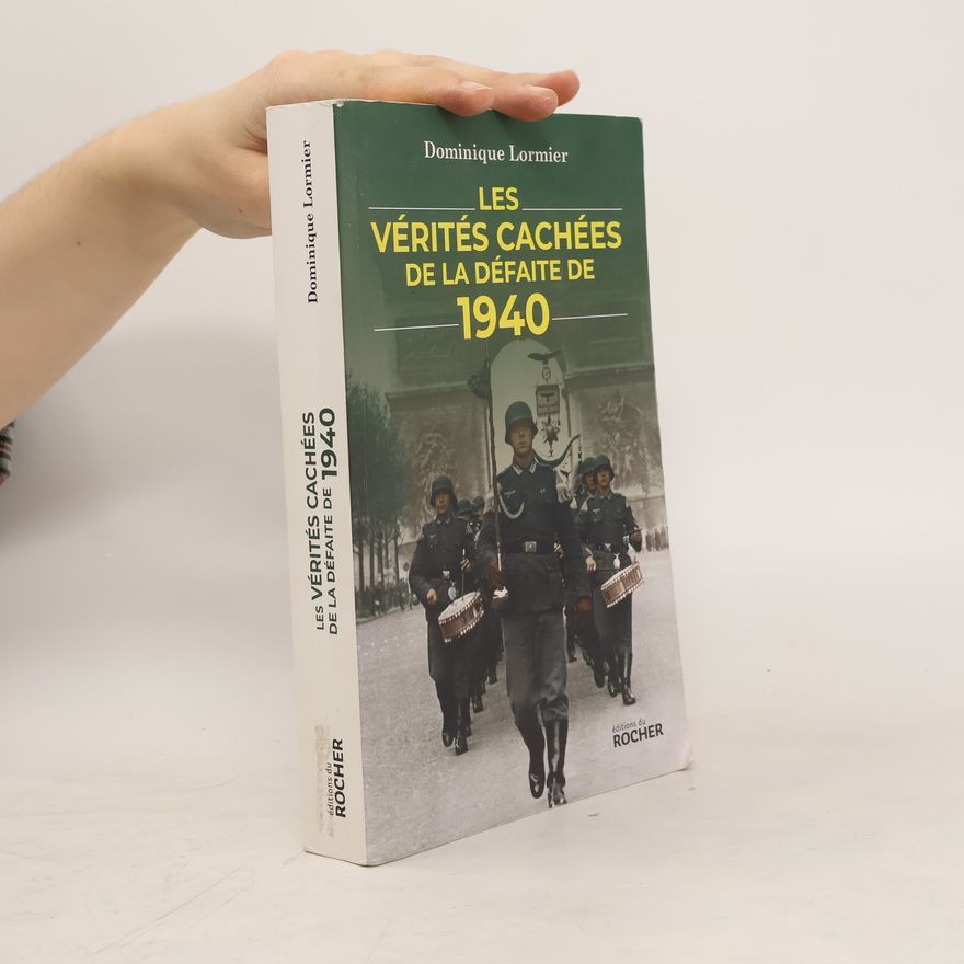 Dominique Lormier Les vérités cachées de la défaite de 1940
