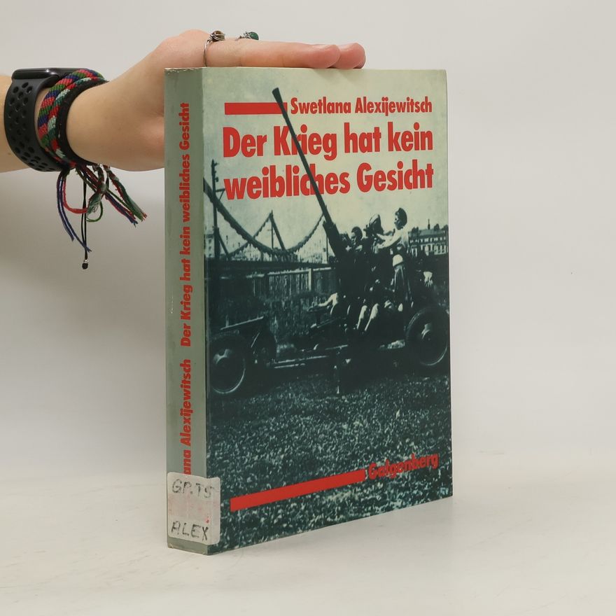 Světlana Alexandrovna Alexijevič Der Krieg hat kein weibliches Gesicht