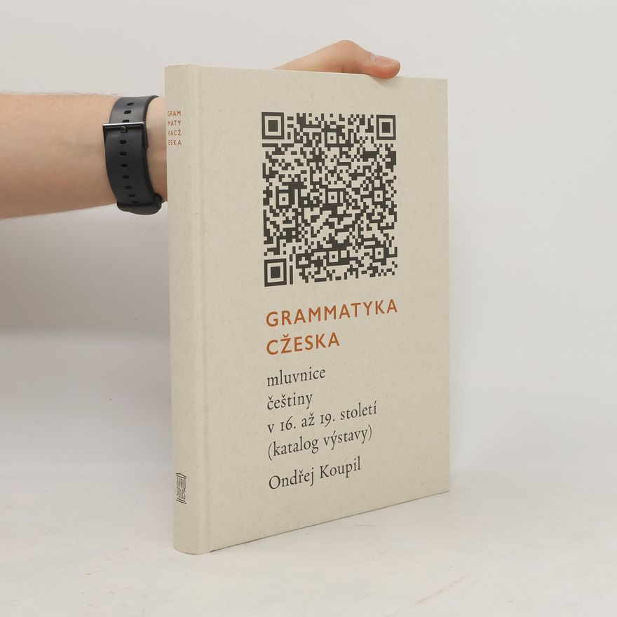 Ondřej Koupil Grammatyka Cžeska - mluvnice češtiny v 16. až 19. století (katalog výstavy)