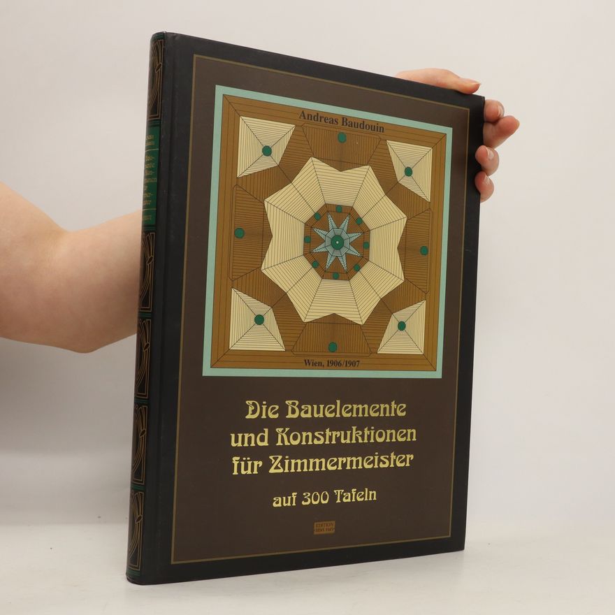 Andreas Baudouin Die Bauelemente und Konstruktionen der Zimmermeister