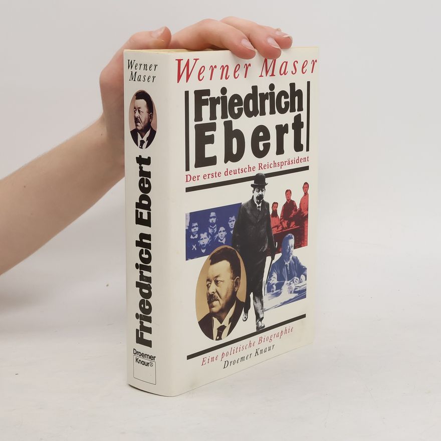 Werner Maser Friedrich Ebert, der erste deutsche Reichspräsident