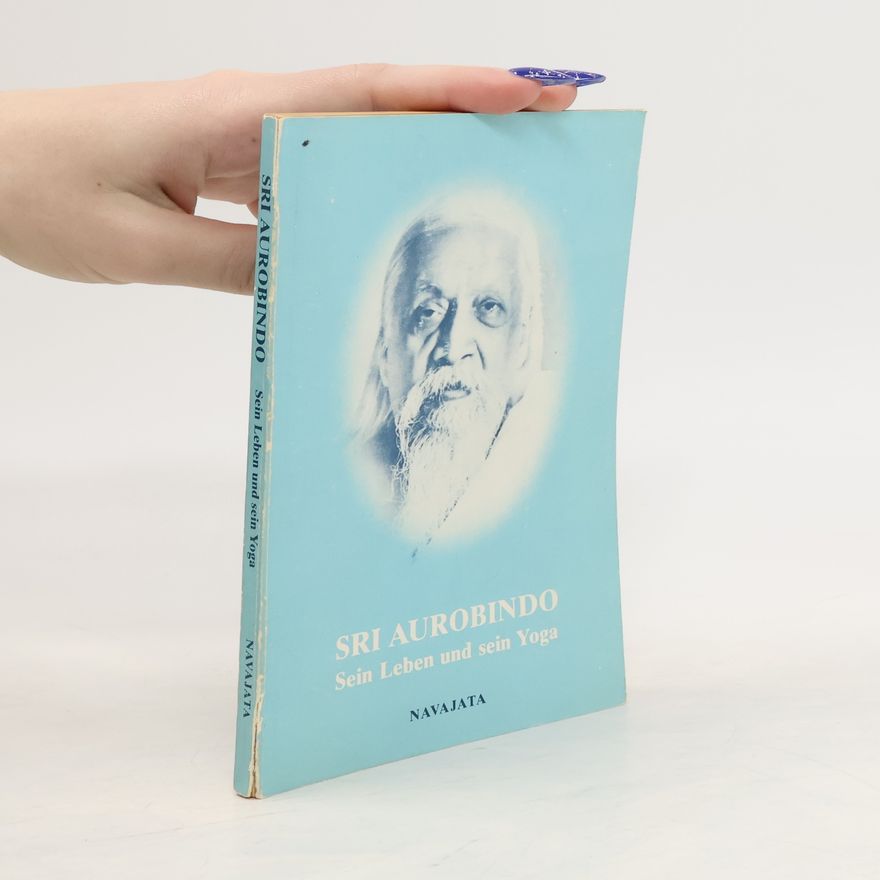 Aurobindo Ghosh Sein Leben und sein Yoga