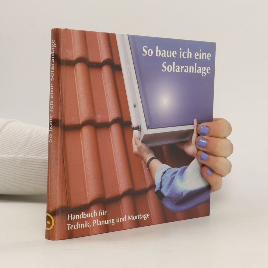 Autorenkollektiv So baue ich eine Solaranlage