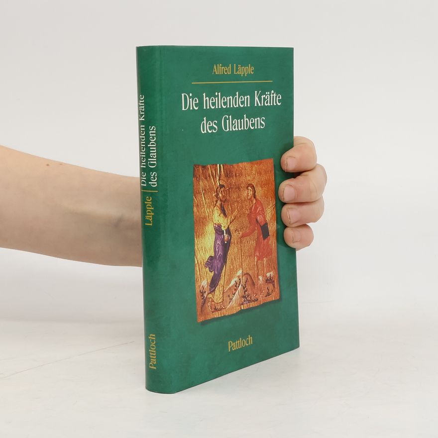 Alfred Läpple Die heilenden Kräfte des Glaubens